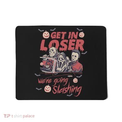 Get In Loser WeRe Going Slashing Horror Character Halloween Mousepad