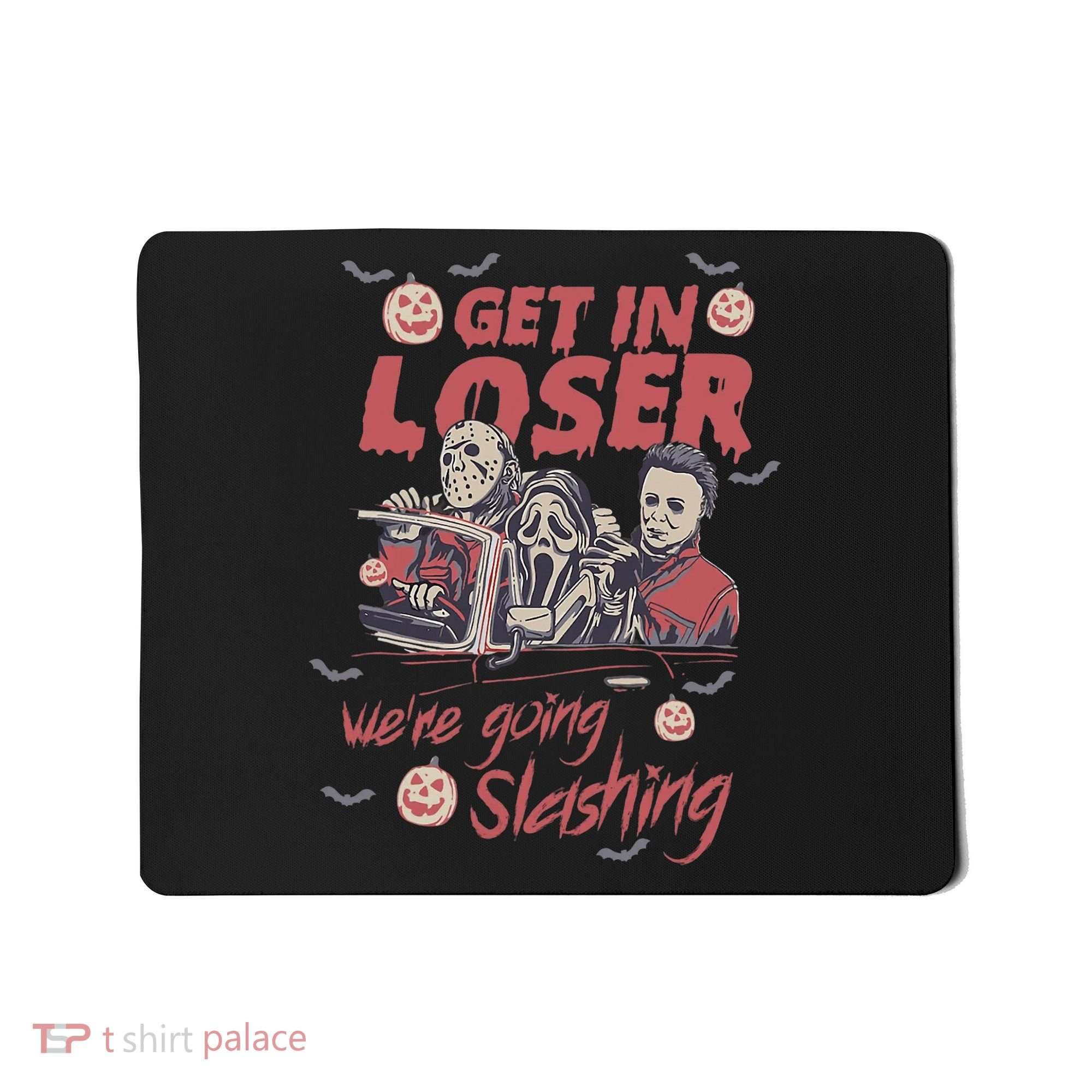 Get In Loser WeRe Going Slashing Horror Character Halloween Mousepad