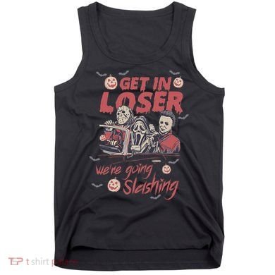 Get In Loser WeRe Going Slashing Horror Character Halloween Tank Top