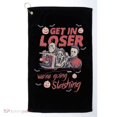 Get In Loser WeRe Going Slashing Horror Character Halloween Golf Towel