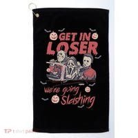 Get In Loser WeRe Going Slashing Horror Character Halloween Golf Towel thumb 0