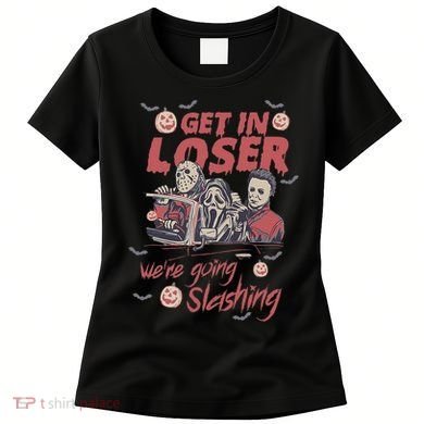 Get In Loser WeRe Going Slashing Horror Character Halloween Women's T-Shirt