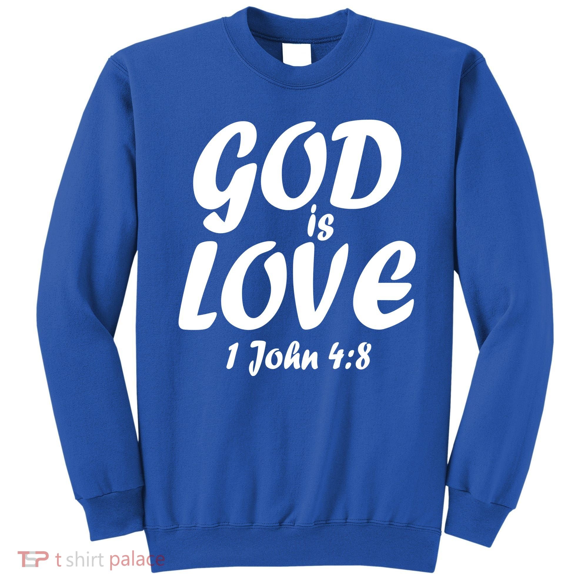 God Is Love 1 John 4:8 Sweatshirt