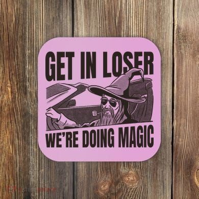 Get In Loser We're Doing Magic Wizard Parody Retro Coaster