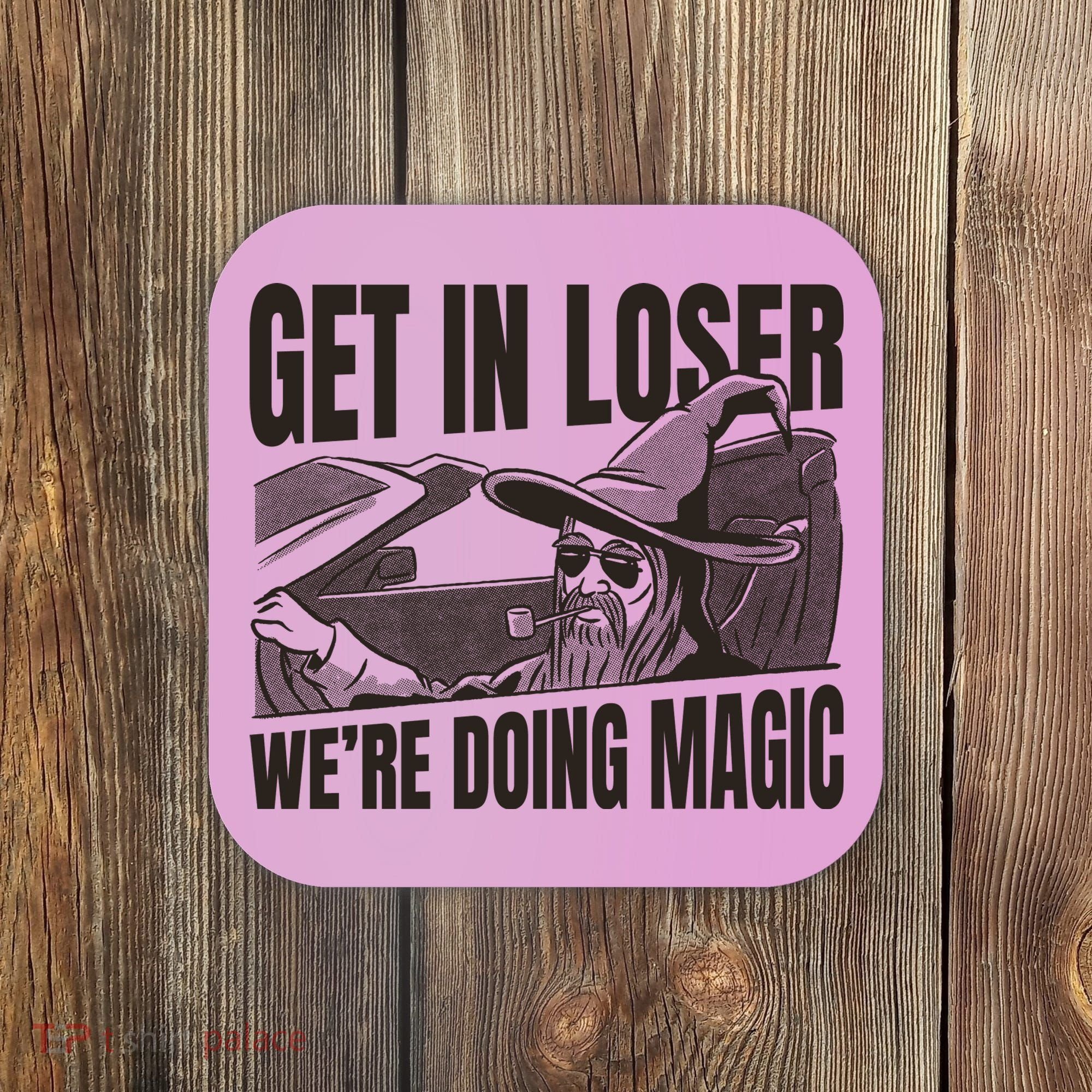 Get In Loser We're Doing Magic Wizard Parody Retro Coaster