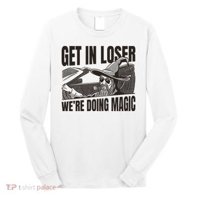 Get In Loser We're Doing Magic Wizard Parody Retro Long Sleeve Shirt