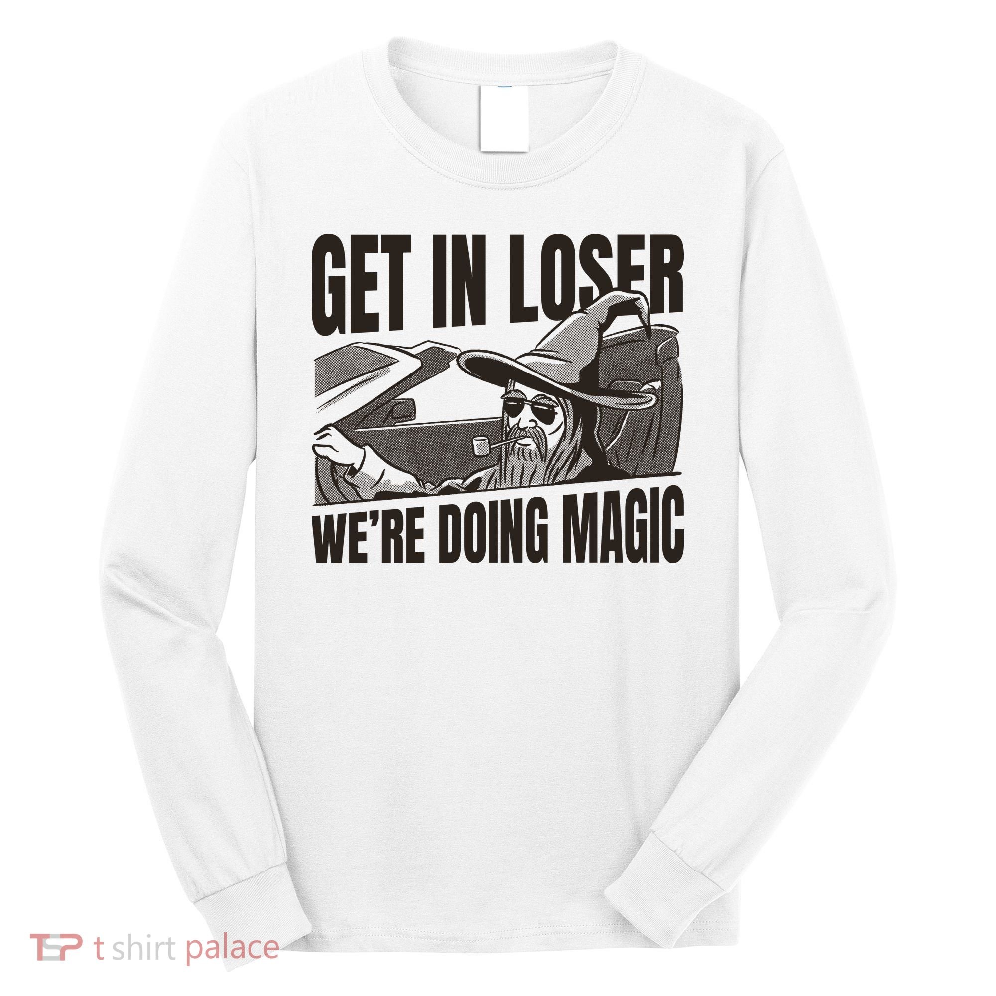 Get In Loser We're Doing Magic Wizard Parody Retro Long Sleeve Shirt