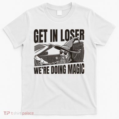 Get In Loser We're Doing Magic Wizard Parody Retro T-Shirt