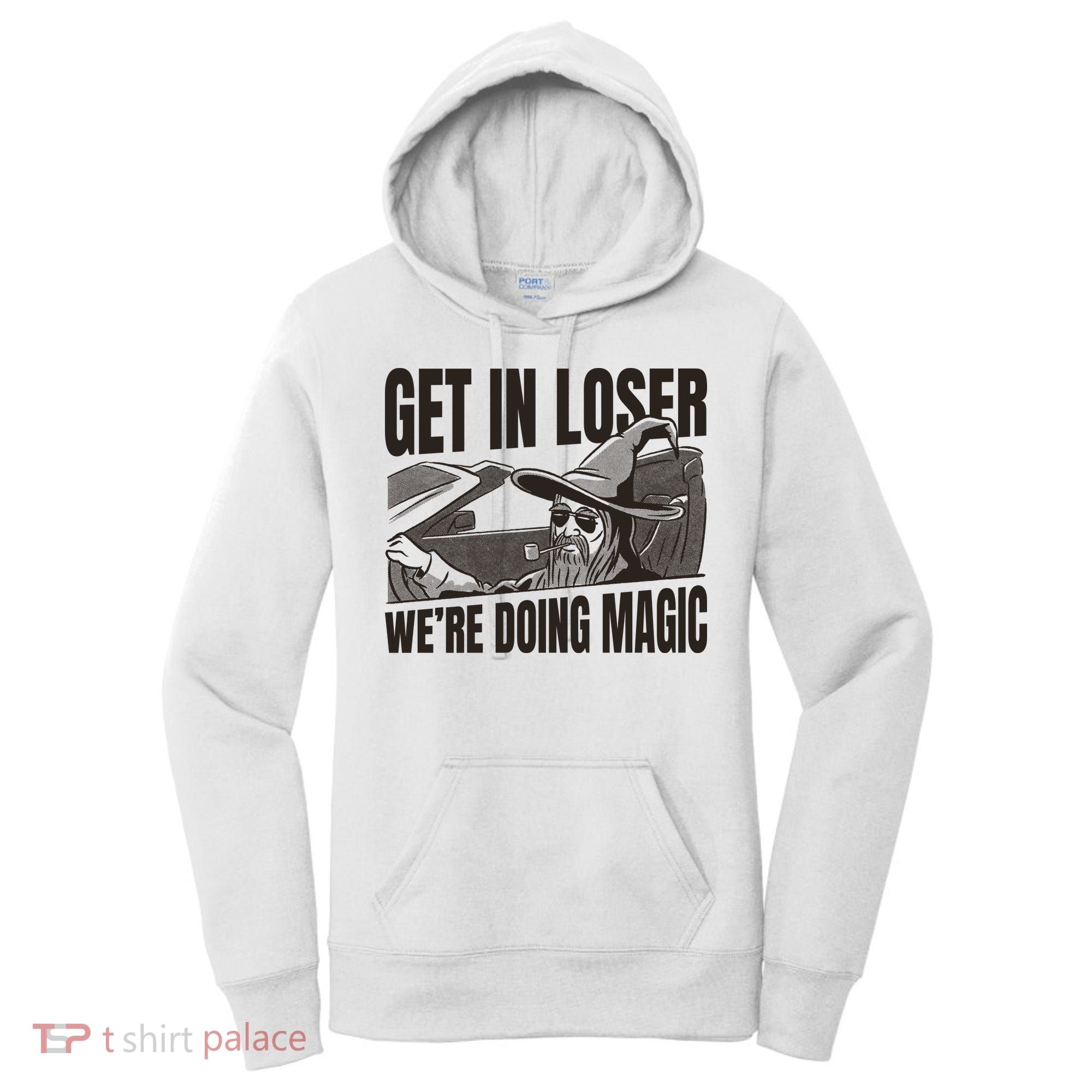 Get In Loser We're Doing Magic Wizard Parody Retro Women's Hoodie