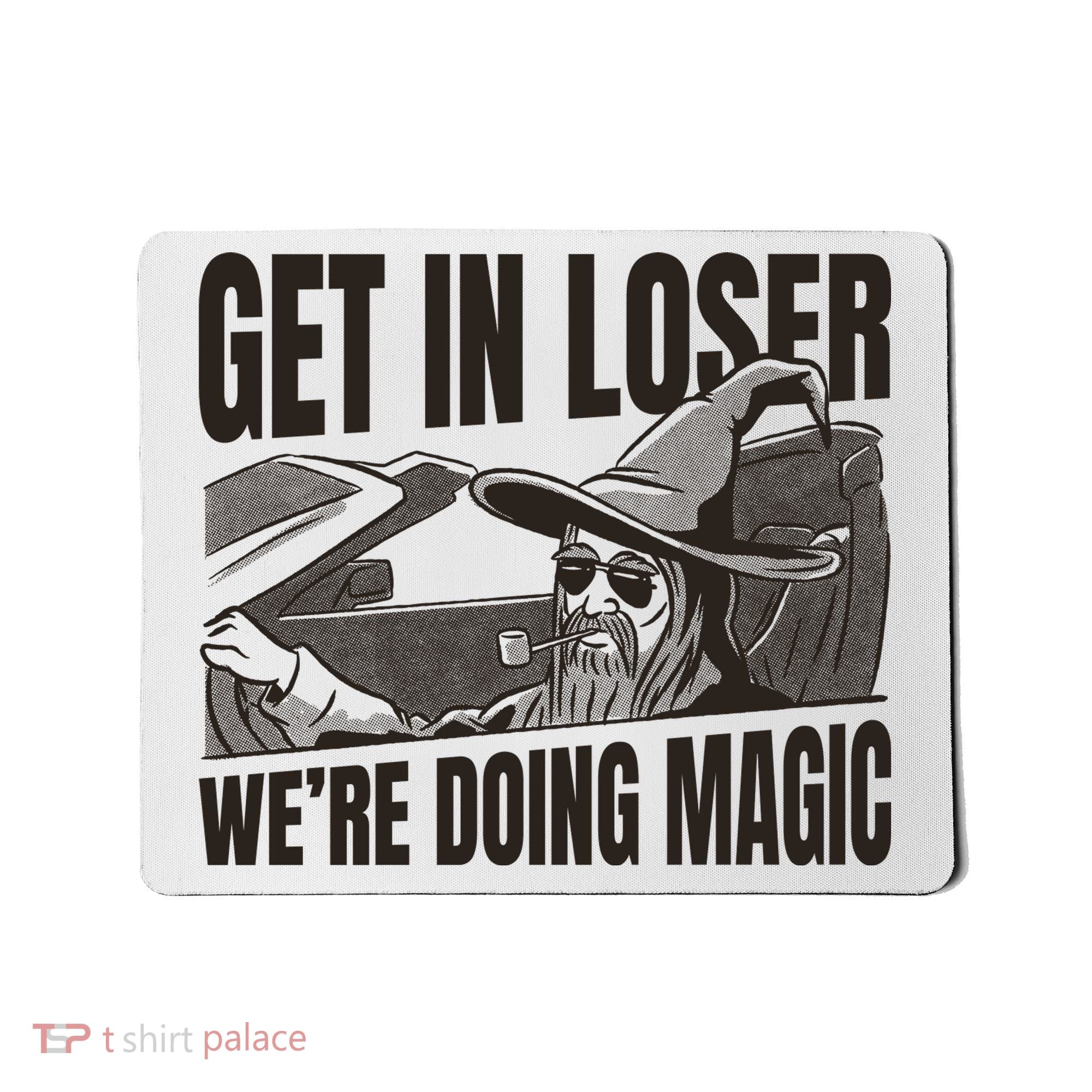 Get In Loser We're Doing Magic Wizard Parody Retro Mousepad