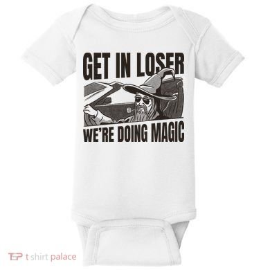 Get In Loser We're Doing Magic Wizard Parody Retro Baby Bodysuit
