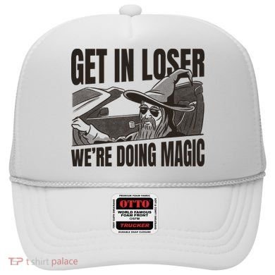 Get In Loser We're Doing Magic Wizard Parody Retro Hat