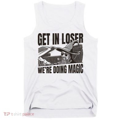 Get In Loser We're Doing Magic Wizard Parody Retro Tank Top