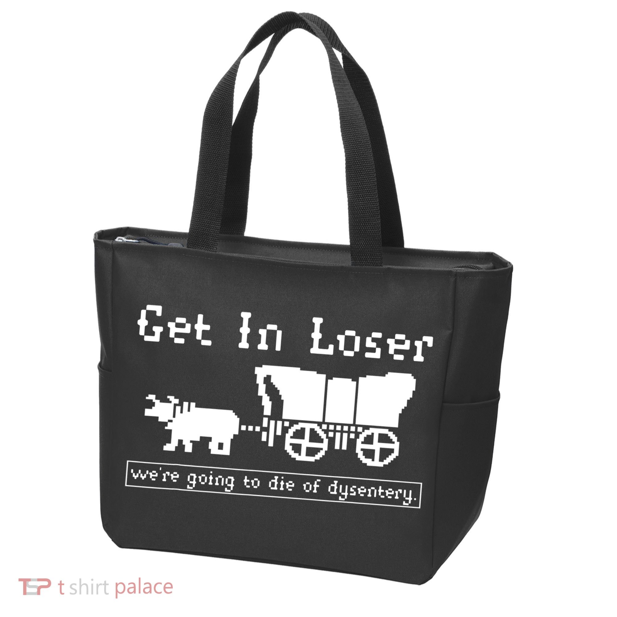 Get In Loser Were Going To Die Of Dysentery Tote Bag