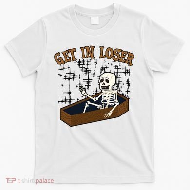 Get In Loser Funny Skeleton Halloween T-Shirt
