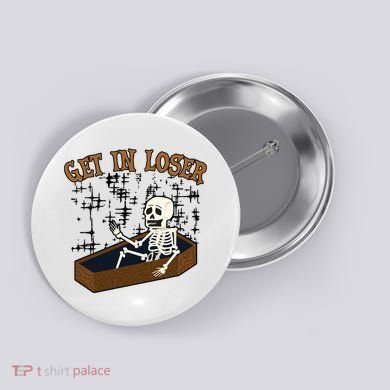 Get In Loser Funny Skeleton Halloween Button