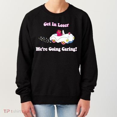 Get In Loser Were Going Caring Funny Bear Women's Sweatshirt
