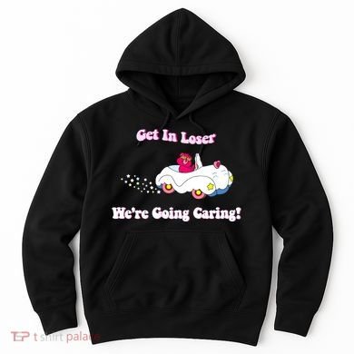 Get In Loser Were Going Caring Funny Bear Hoodie