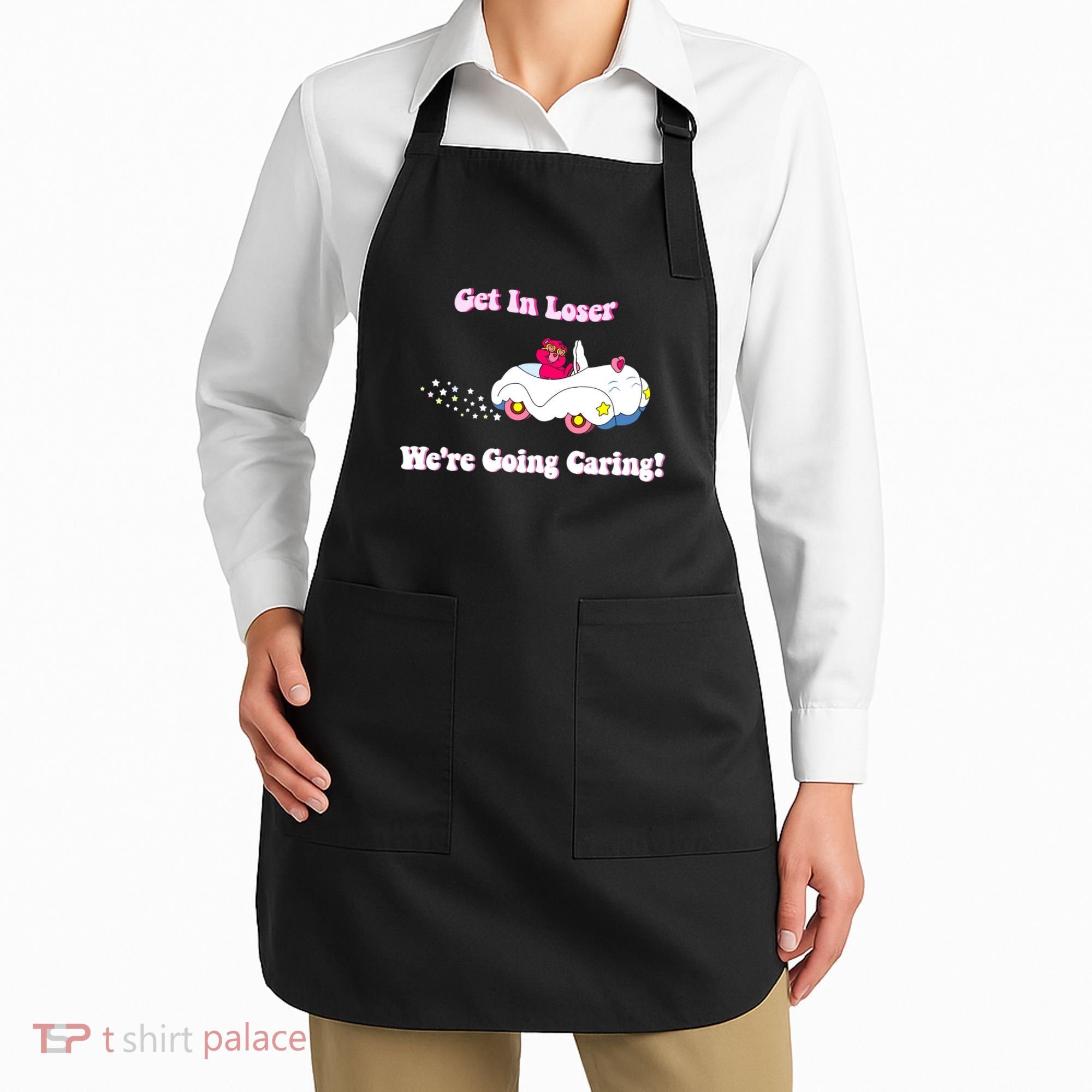 Get In Loser Were Going Caring Funny Bear Apron