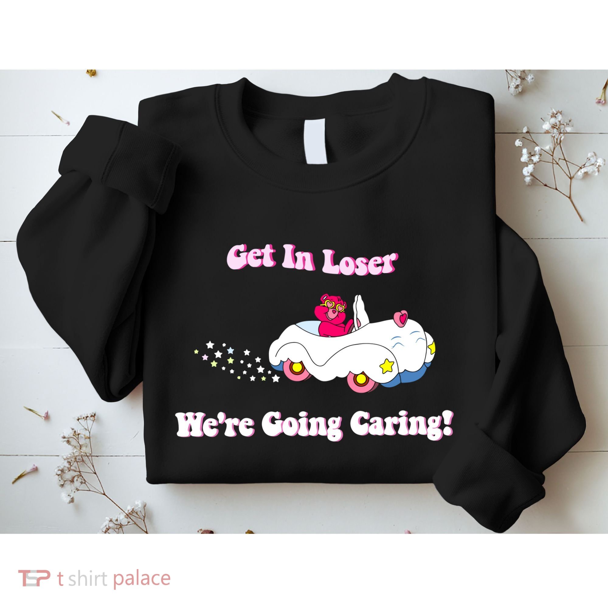Get In Loser Were Going Caring Funny Bear Sweatshirt