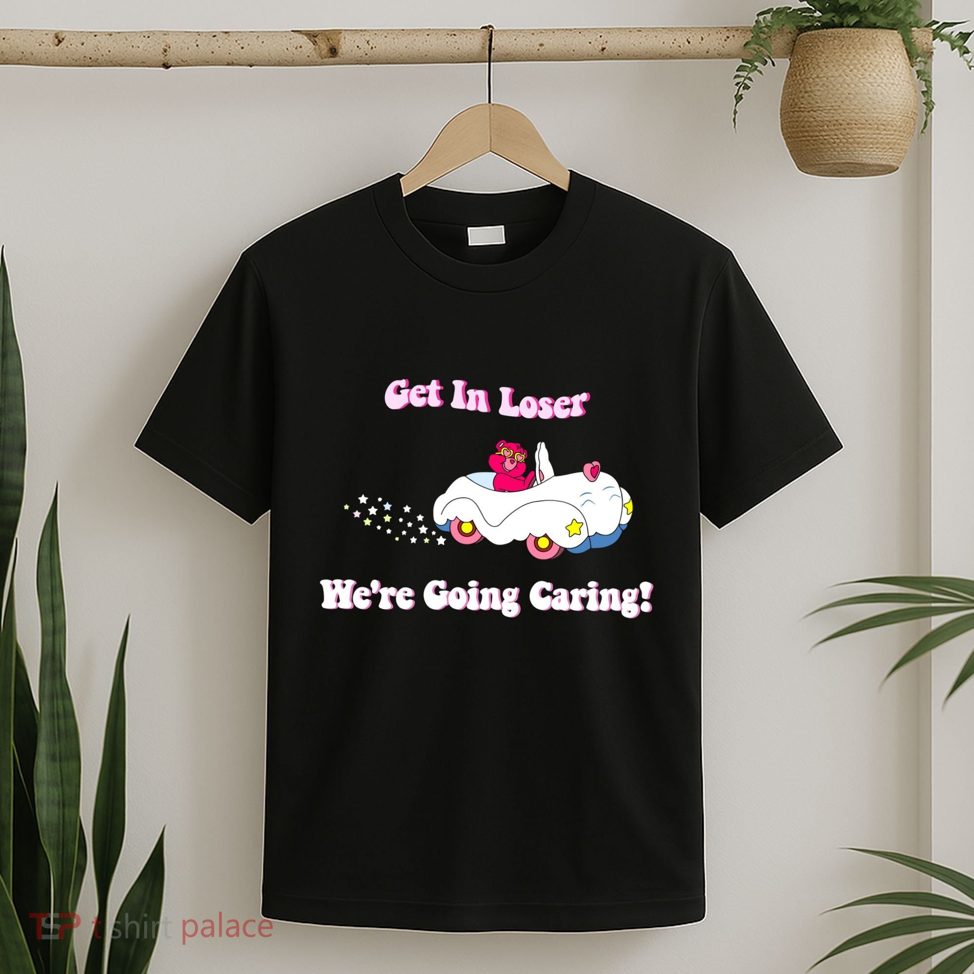 Get In Loser Were Going Caring Funny Bear T-Shirt