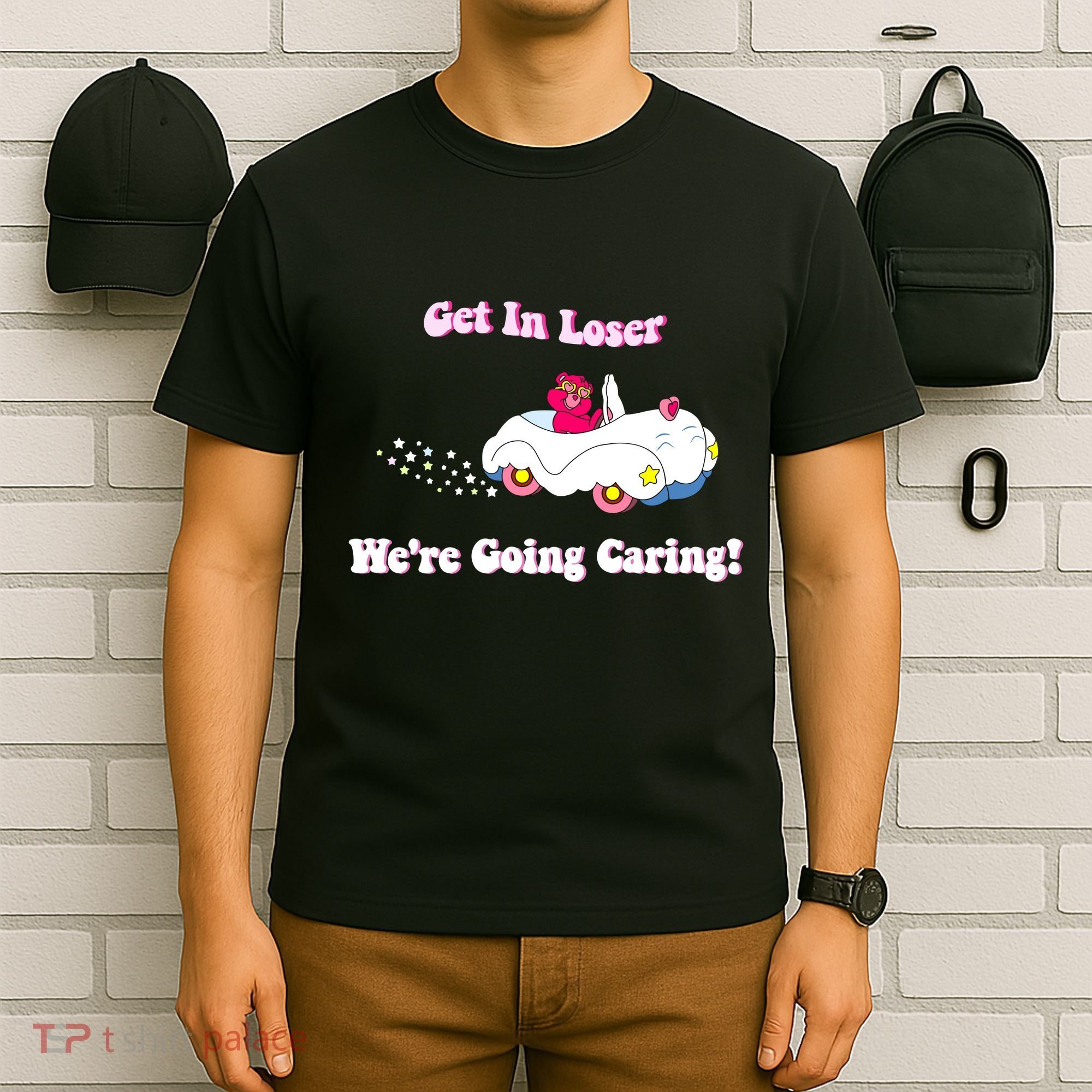 Get In Loser Were Going Caring Funny Bear T-Shirt