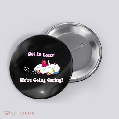Get In Loser Were Going Caring Funny Bear Button