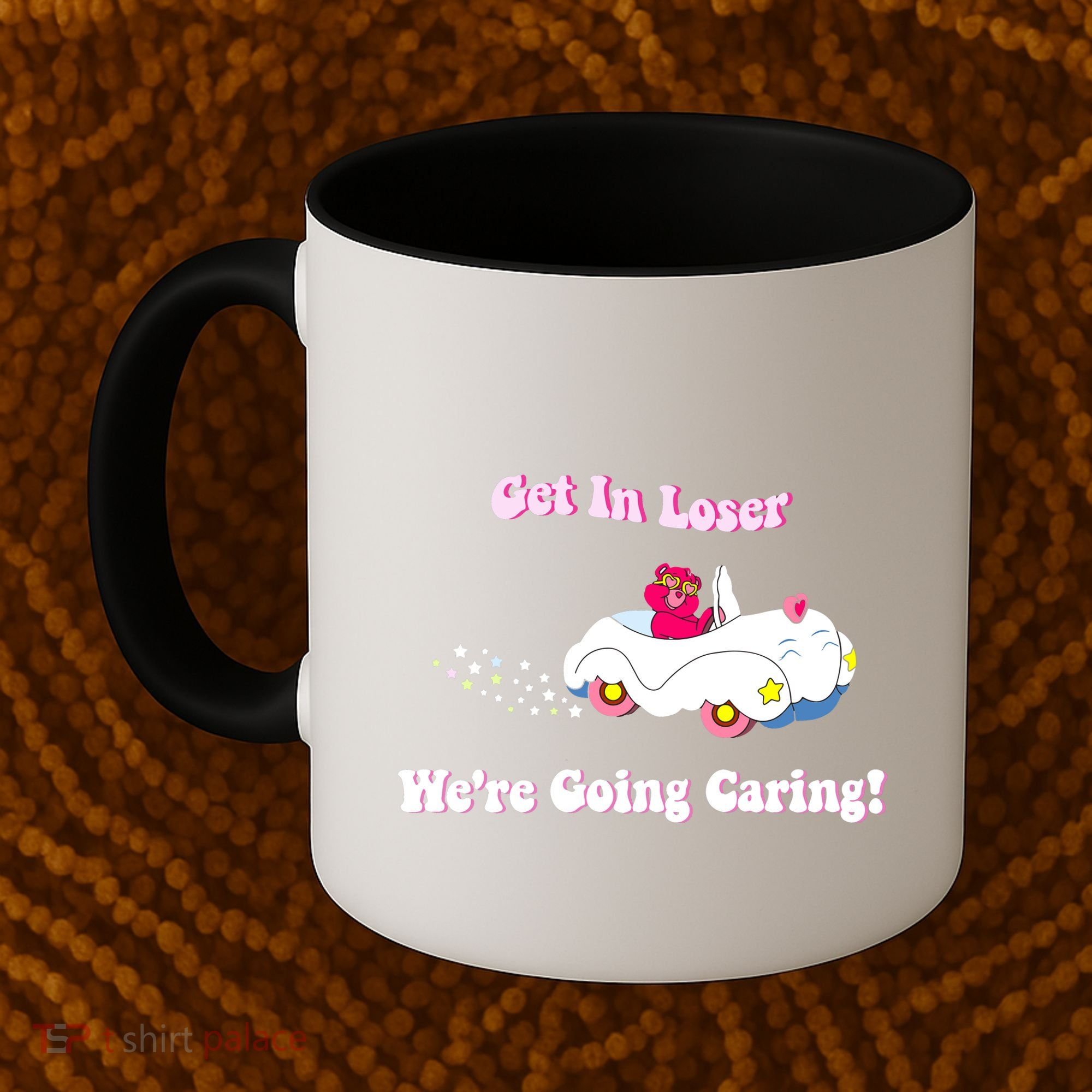 Get In Loser Were Going Caring Funny Bear Coffee Mug