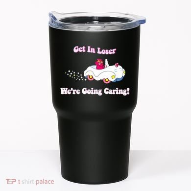 Get In Loser Were Going Caring Funny Bear Tumbler
