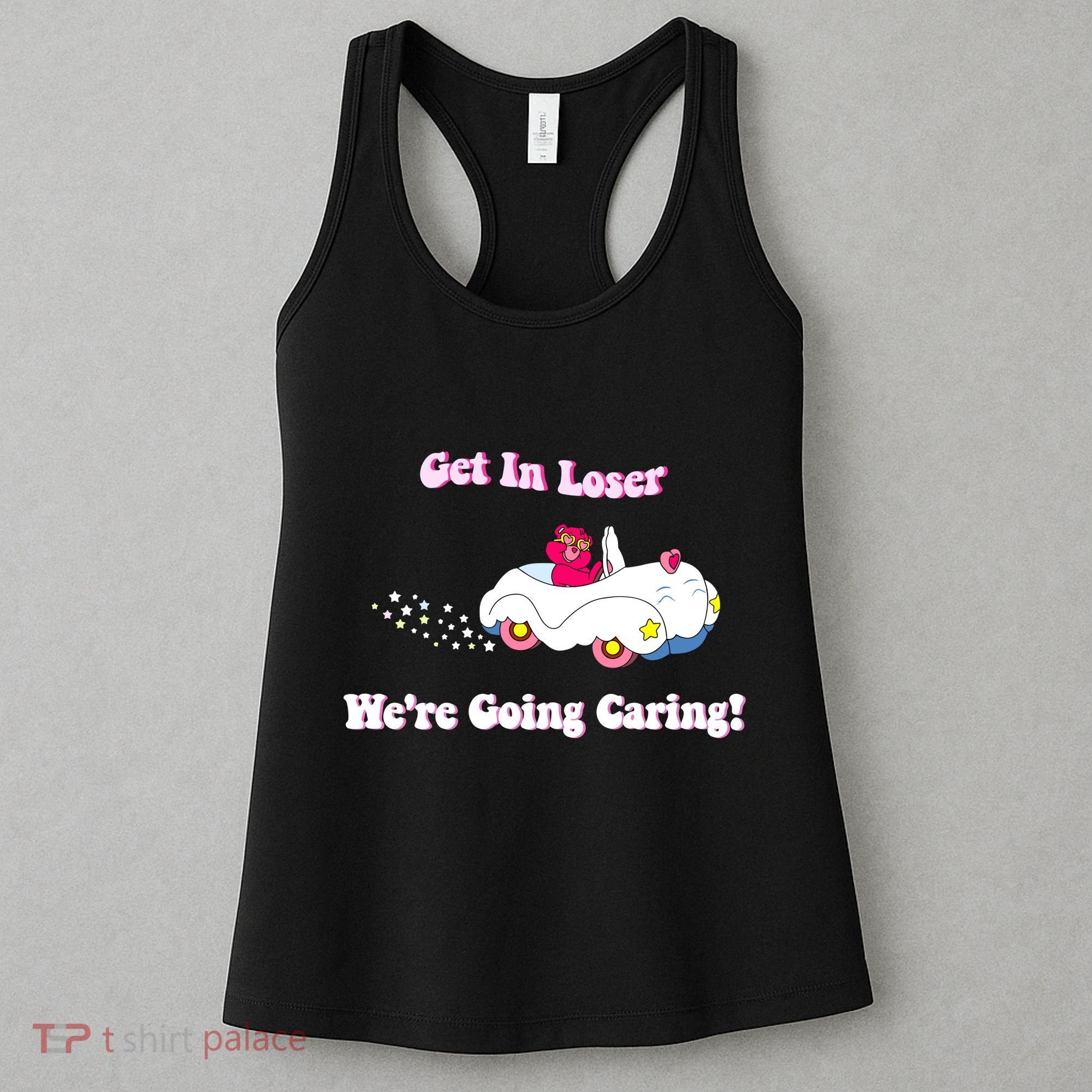 Get In Loser Were Going Caring Funny Bear Women's Tank Top