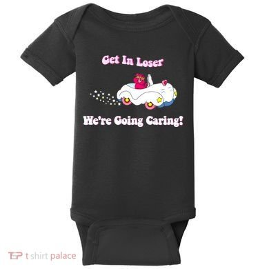 Get In Loser Were Going Caring Funny Bear Baby Bodysuit