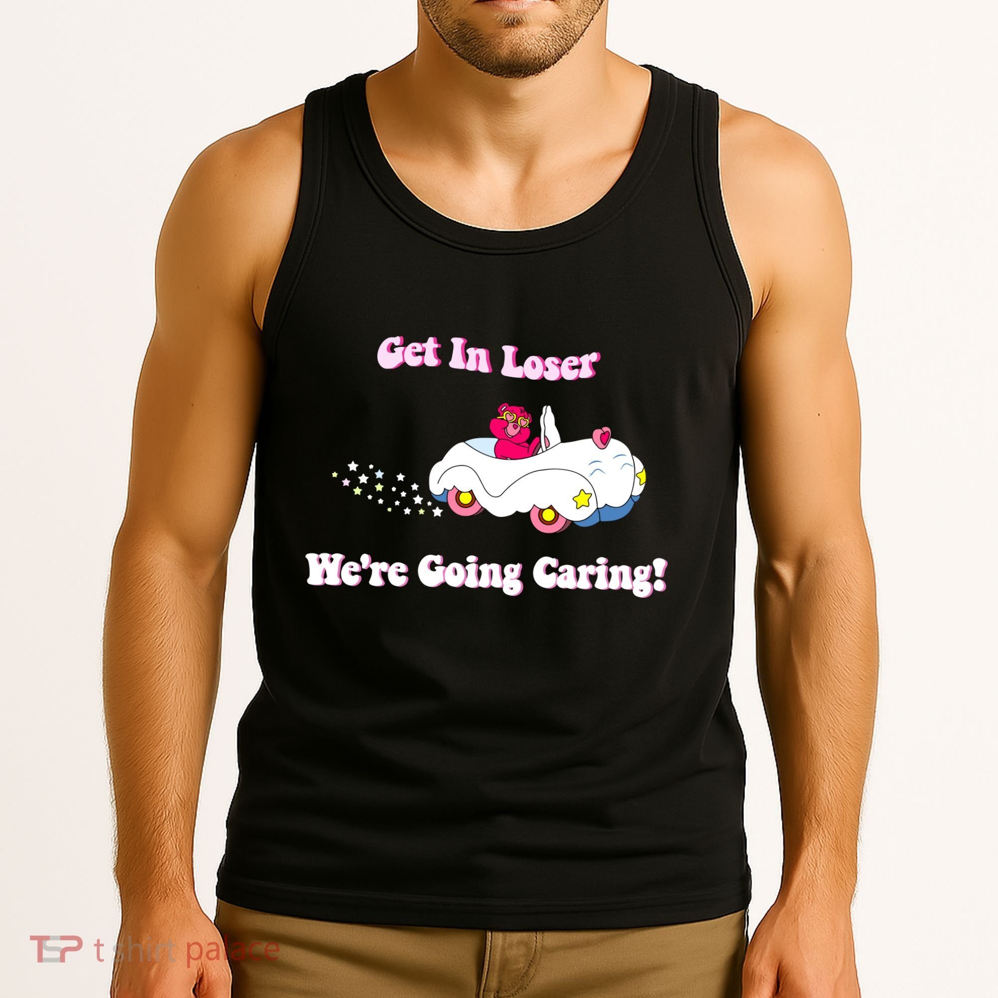 Get In Loser Were Going Caring Funny Bear Tank Top