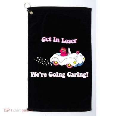 Get In Loser Were Going Caring Funny Bear Golf Towel