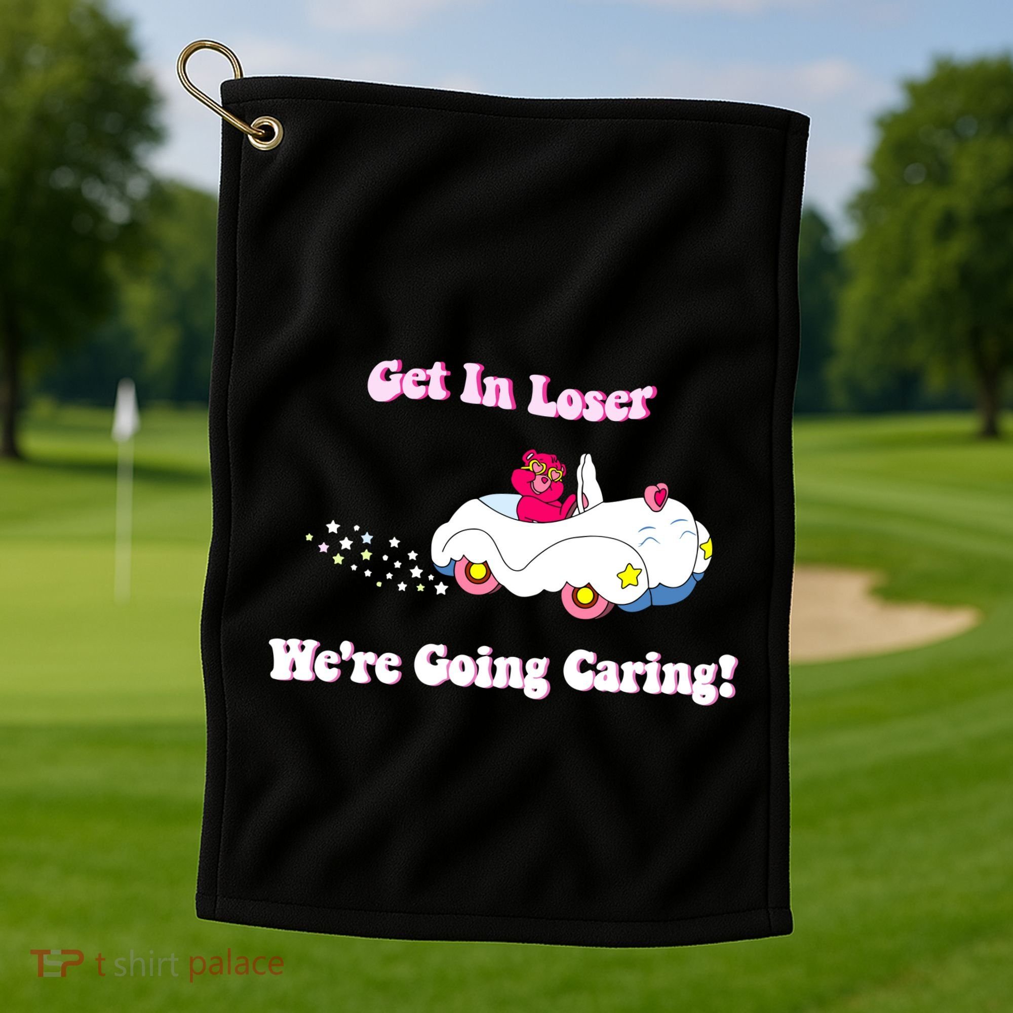 Get In Loser Were Going Caring Funny Bear Golf Towel