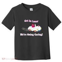 Get In Loser Were Going Caring Funny Bear Toddler T-Shirt thumb 0