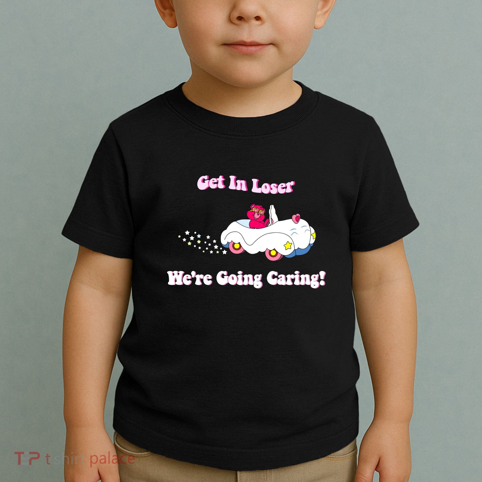 Get In Loser Were Going Caring Funny Bear Toddler T-Shirt