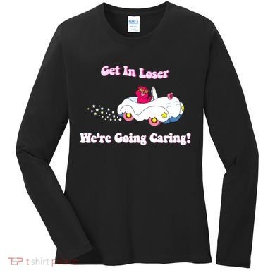 Get In Loser Were Going Caring Funny Bear Women's Long Sleeve Shirt