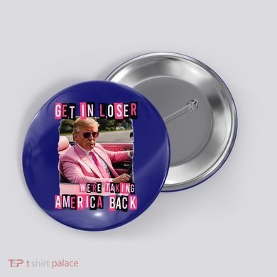 Get In Loser We Are Taking America Back Trump 2024 Button