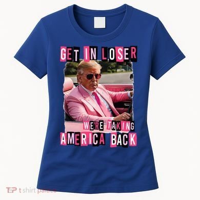 Get In Loser We Are Taking America Back Trump 2024 Women's T-Shirt