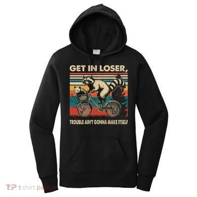 Get In Loser Trouble Aint Gonna Make Itself Funny Raccoon Gift Women's Hoodie