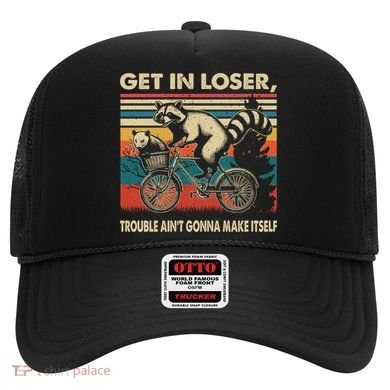 Get In Loser Trouble Aint Gonna Make Itself Funny Raccoon Gift Hat