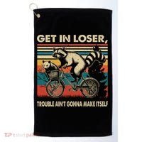 Get In Loser Trouble Aint Gonna Make Itself Funny Raccoon Gift Golf Towel thumb 0