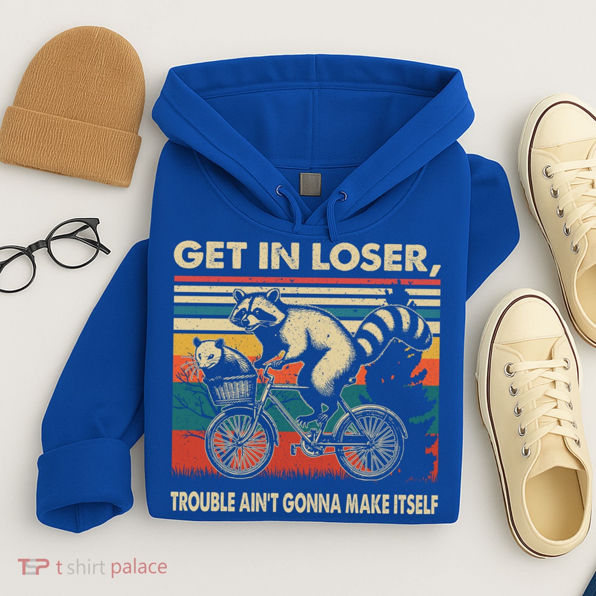 Get In Loser Trouble Aint Gonna Make Itself Funny Raccoon Gift Hoodie