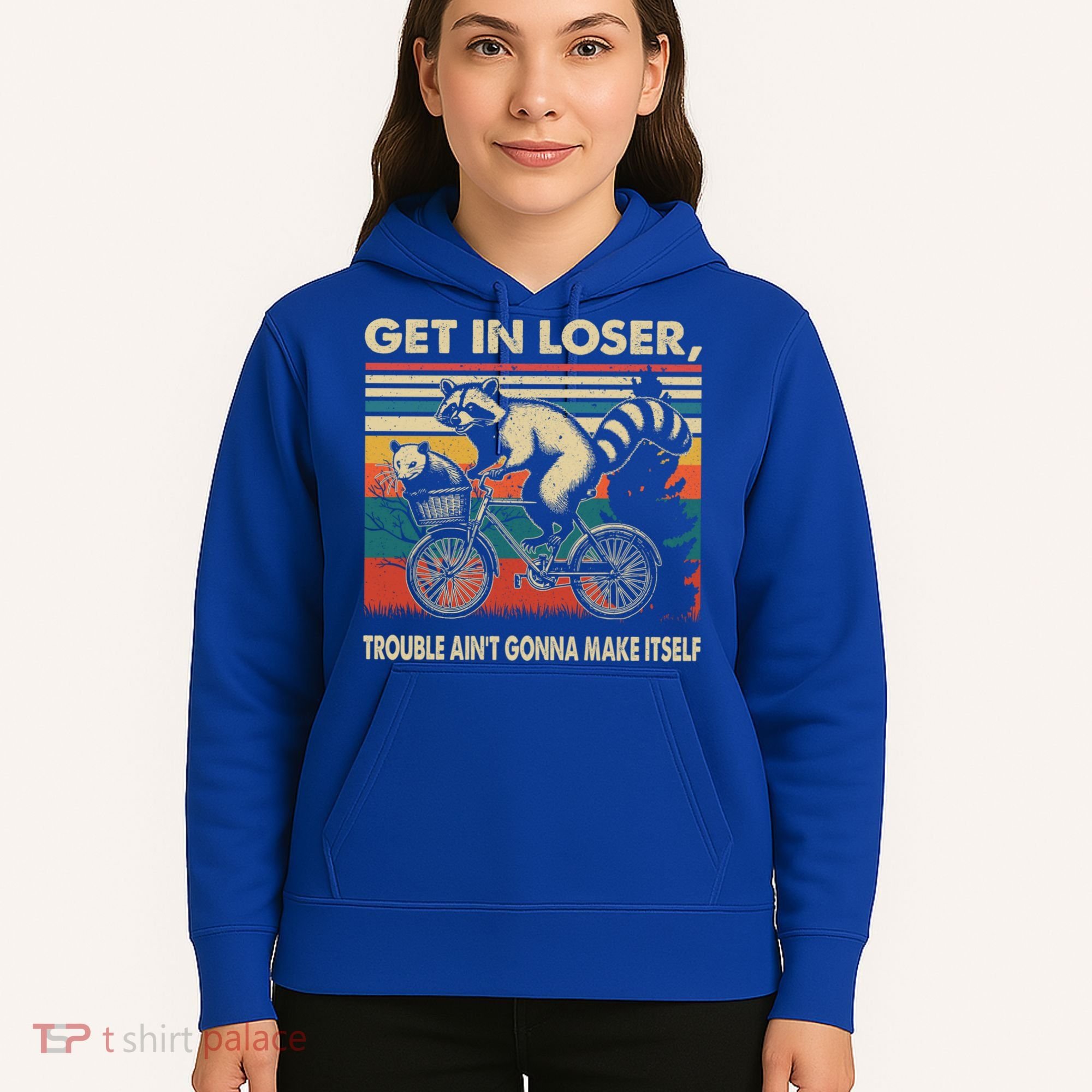 Get In Loser Trouble Aint Gonna Make Itself Funny Raccoon Gift Hoodie