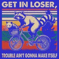 Get In Loser Trouble Aint Gonna Make Itself Funny Raccoon Gift Long Sleeve Shirt thumb 2