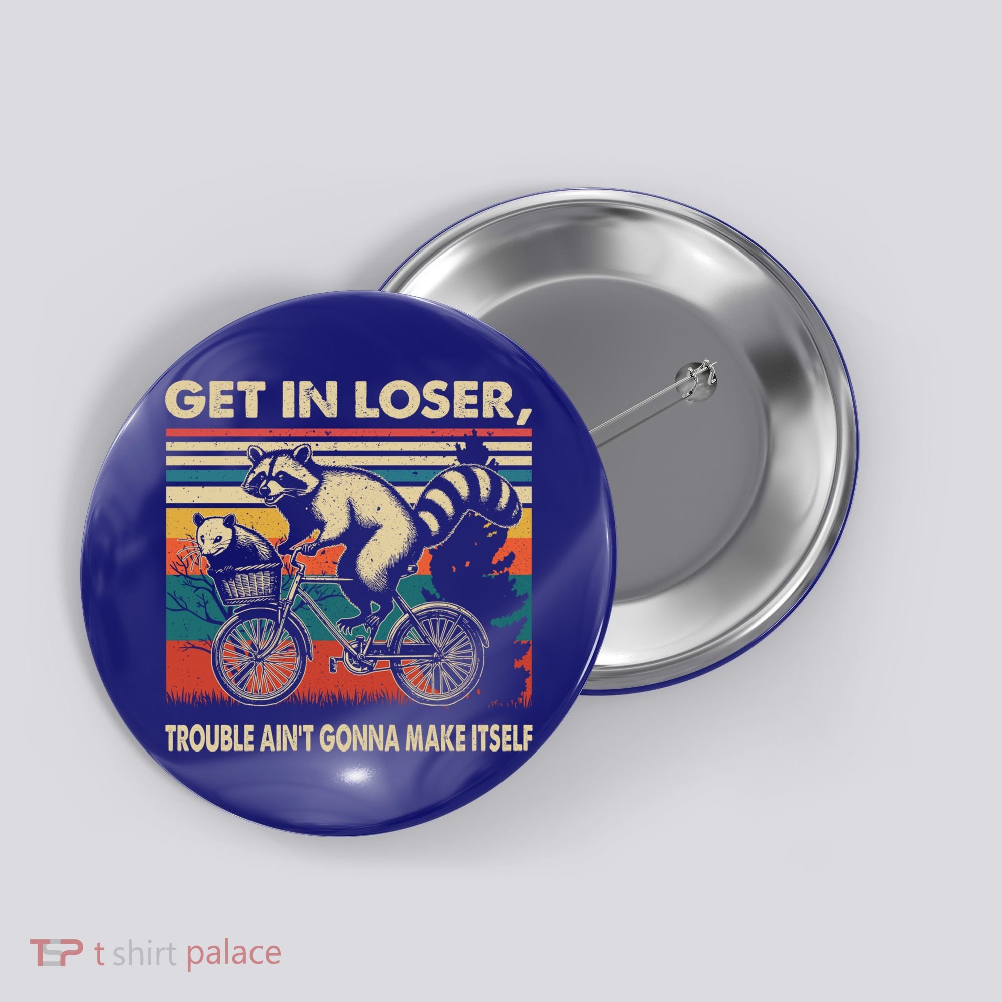 Get In Loser Trouble Aint Gonna Make Itself Funny Raccoon Gift Button