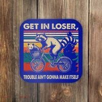 Get In Loser Trouble Aint Gonna Make Itself Funny Raccoon Gift Coaster thumb 0
