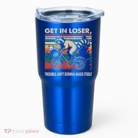 Get In Loser Trouble Aint Gonna Make Itself Funny Raccoon Gift Tumbler thumb 0