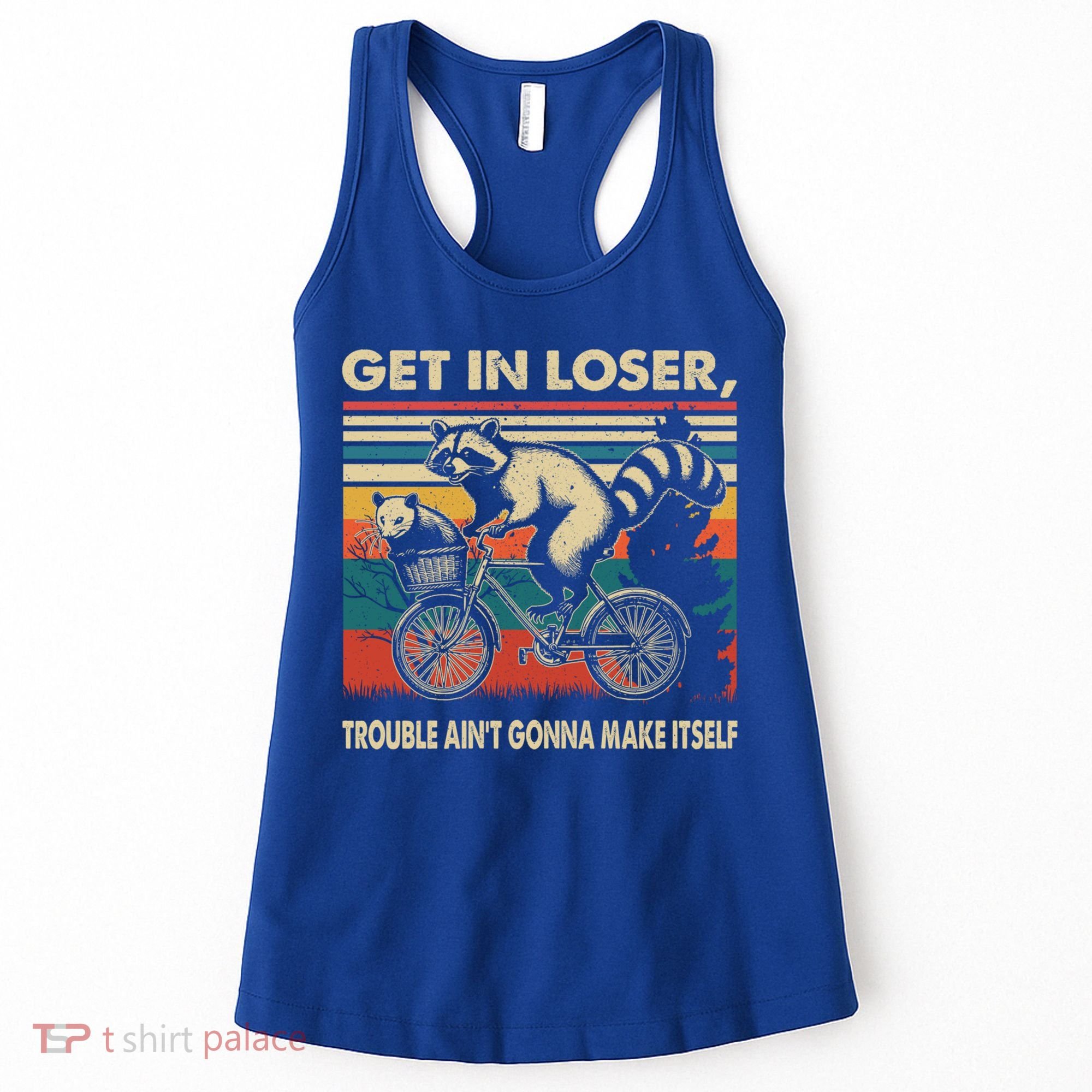 Get In Loser Trouble Aint Gonna Make Itself Funny Raccoon Gift Women's Tank Top