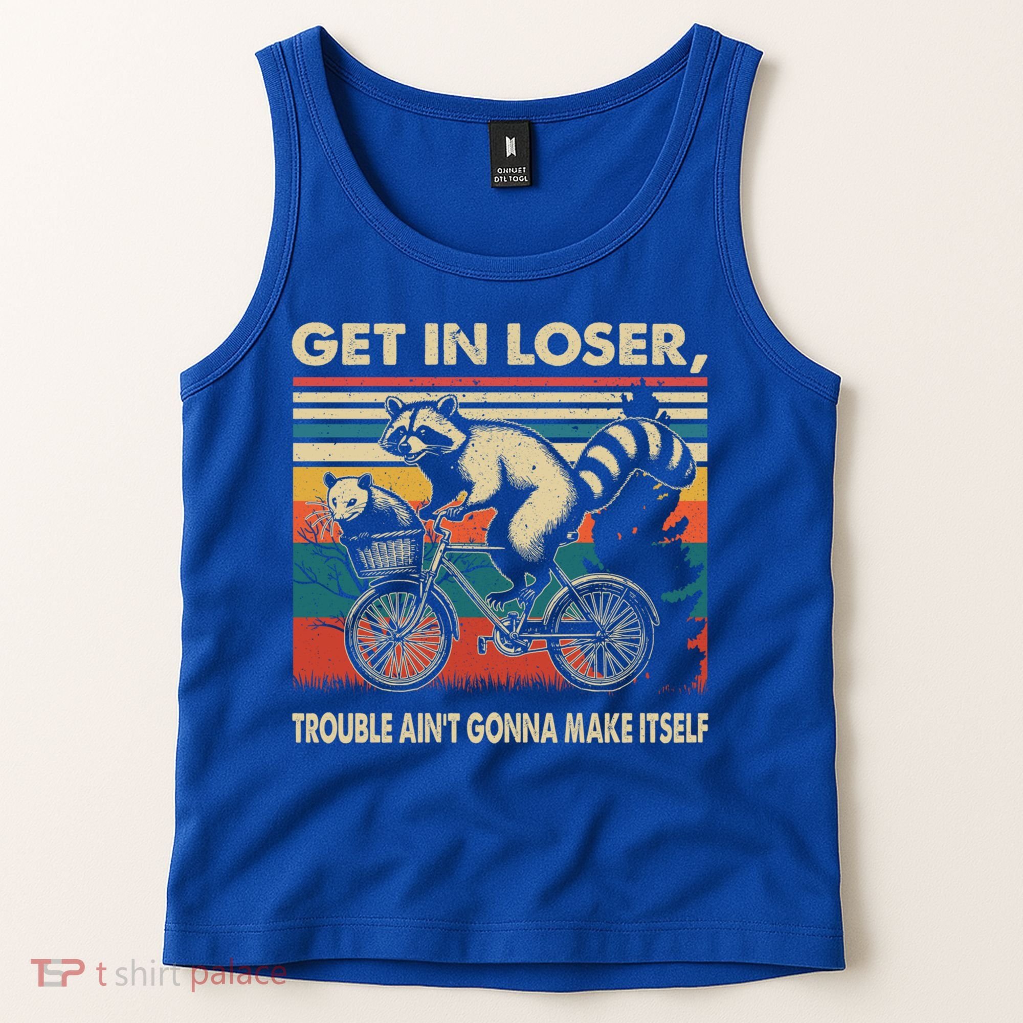 Get In Loser Trouble Aint Gonna Make Itself Funny Raccoon Gift Tank Top